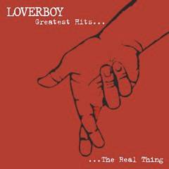 Loverboy : Greatest Hits - The Real Thing Loverboy : Greatest Hits - The Real Thing